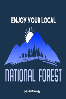 Paperback Enjoy Your Local National Forest: Notebook, Diary or Journal Gift for National Park, Forest, Outdoors, Adventure, Hiking, Climbing, Camping Lovers, Ca Book