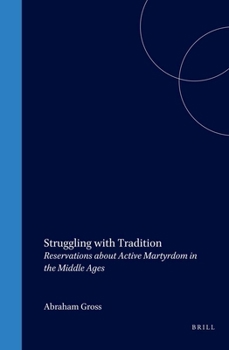Hardcover Struggling with Tradition: Reservations about Active Martyrdom in the Middle Ages Book