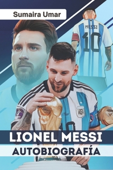 Paperback Lionel Messi Autobiografía: De humildes comienzos a icono mundial [Spanish] Book