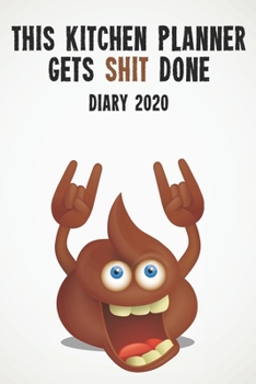 This Kitchen Planner Gets Shit Done Diary 2020: Funny full year 2020 110 page diary journal notebook for hard working Kitchen Planners