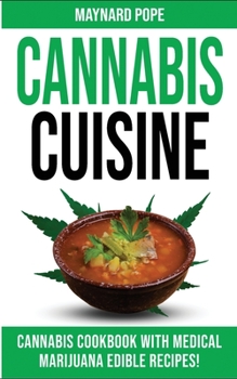 Paperback Cannabis Cuisine: Medical Marijuana Edible Recipes in a Complete Cannabis Cookbook! Healing Magic and Advanced Marijuana Growing Secrets Book