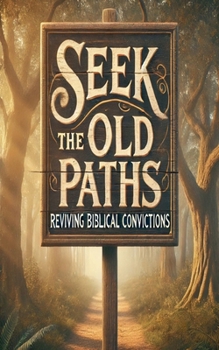 Paperback Seek The Old Paths Reviving Biblical Convictions Book