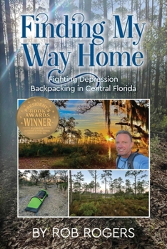 Paperback Finding My Way Home: Fighting Depression Backpacking in Central Florida Book