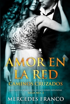 Paperback Amor en la Red. Caminos Cruzados. Una novela romántica de emociones explosivas. Saga No. 3 [Spanish] Book