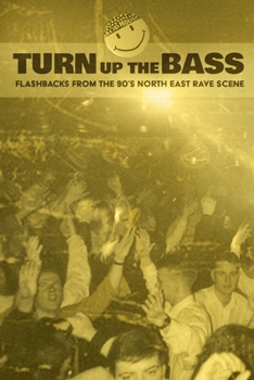 Paperback Turn Up The Bass: Flashbacks from the 90's North-East Rave scene Book