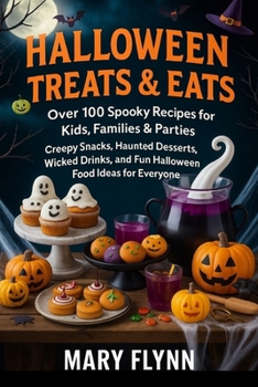 Paperback Halloween Treats & Eats: Over 100 Spooky Recipes for Kids, Families & Parties Creepy Snacks, Haunted Desserts, Wicked Drinks, and Fun Halloween Food I Book