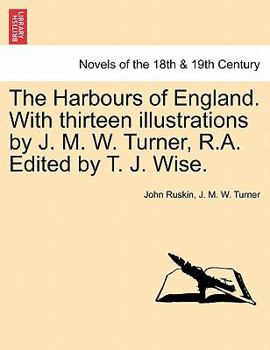 The Harbours of England. With thirteen illustrations by J. M. W. Turner, R.A. Edited by T. J. Wise.