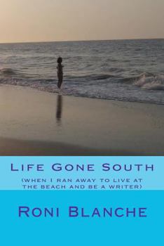 Paperback Life Gone South: (when I ran away to live at the beach and be a writer) Book
