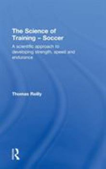 Hardcover The Science of Training - Soccer: A Scientific Approach to Developing Strength, Speed and Endurance Book