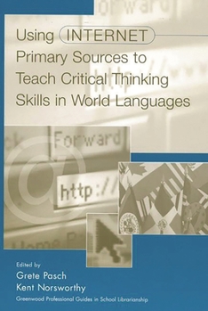 Hardcover Using Internet Primary Sources to Teach Critical Thinking Skills in World Languages Book