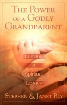 Paperback The Power of a Godly Grandparent: Leaving a Spiritual Legacy Book