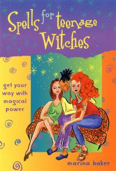 Paperback Spells for Teenage Witches: Get Your Way with Magical Power Book