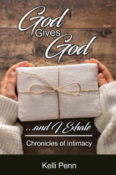 Paperback God Gives God... and I Exhale: Chronicles of Intimacy Book