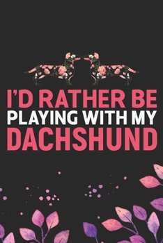I'd Rather Be Playing with My Dachshund: Cool Dachshund Dog Journal Notebook - Dachshund Puppy Lover Gifts – Funny Dachshund Dog Notebook - Dachshund ... Dachshund Dad & Mom Gifts. 6 x 9 in 120 pages