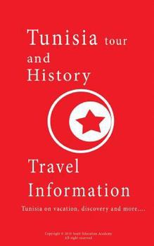 Paperback Tunisia Tour and History, travel Information: Tunisia on vacation, discovery and more.... Book
