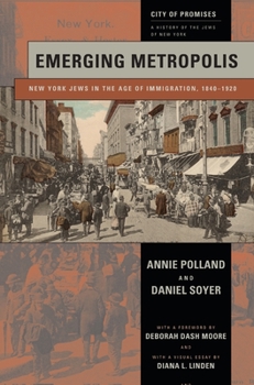 Emerging Metropolis: New York Jews in the Age of Immigration, 1840-1920 - Book #2 of the City of Promises: A History of the Jews of New York