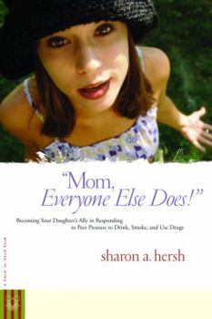Paperback Mom, Everyone Else Does!: Becoming Your Daughter's Ally in Responding to Peer Pressure to Drink, Smoke, and Use Drugs Book
