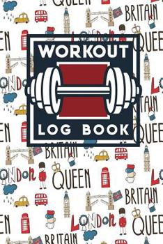 Workout Log Book: Bodybuilding Workout Program, The Workout Log, Fitness Notepad, Workout Log Template, Cute London Cover
