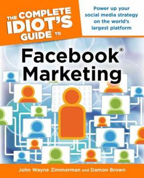 Paperback The Complete Idiot's Guide to Facebook Marketing: Power Up Your Social Media Strategy on the World S Largest Platform Book