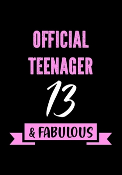 Paperback Official Teenager - 13 & Fabulous: 13th Year Old Girl Birthday Gifts - Journal for Teen Girls Turning 13 - Daughter - Birthday Card Alternative Book