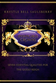 Paperback Intangible Crowns: Seven Essential Qualities for the Godly Reign Book