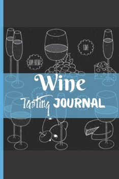 Wine Tasting Journal: Wine Tasting Notebook/ Pairing Guide/ Log Book/ Diary, Wine Tasting Template, Winery Tour to Write Wine Tracker , Lovely ... (6” x 9”), 111 Pages (Gift For Wine Lovers)