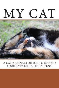 Paperback My Cat: A cat journal for you to record your cat's life as it happens! Book