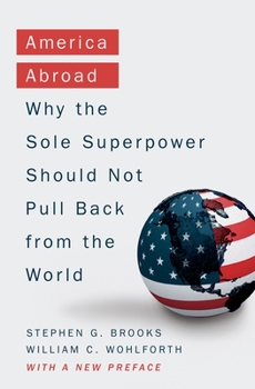 Paperback America Abroad: Why the Sole Superpower Should Not Pull Back from the World Book