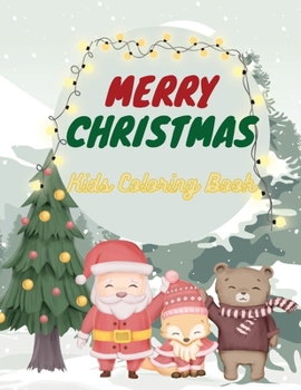 Merry Christmas Kids Coloring Book: Amazing Illustrations for Kids Age 4-8 and 8-12 with Cute Christmas Theme