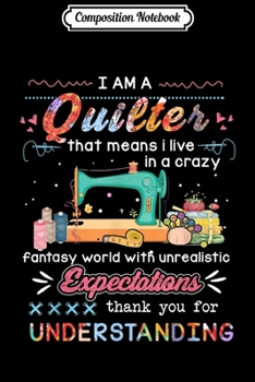 Composition Notebook: I am a quilter that means i live in a crazy  Journal/Notebook Blank Lined Ruled 6x9 100 Pages