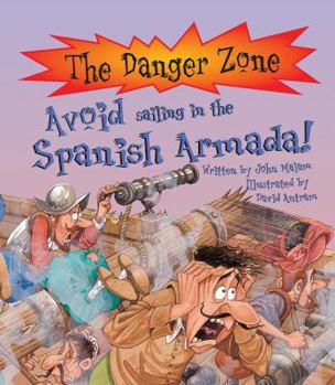 Paperback Avoid Sailing in the Spanish Armada! (Danger Zone) (The Danger Zone) Book