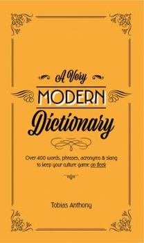 Hardcover A Very Modern Dictionary: 400 New Words, Phrases, Acronyms and Slang to Keep Your Culture Game on Fleek Book