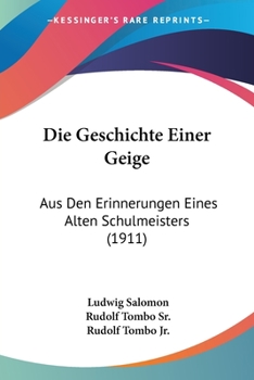 Die Geschichte Einer Geige: Aus Den Erinnerungen Eines Alten Schulmeisters