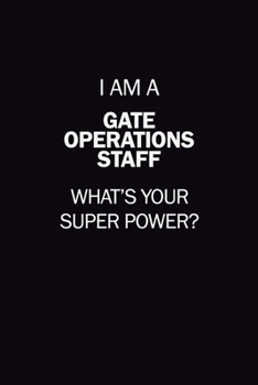 I Am A Gate Operations Staff, What's Your Super Power?: 6X9 120 pages Career  Notebook Unlined  Writing Journal