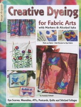 Paperback Creative Dyeing for Fabric Arts: With Markers and Alcohol Inks Book