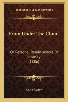 From Under The Cloud: Or Personal Reminisences Of Insanity