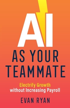 Paperback AI as Your Teammate: Electrify Growth without Increasing Payroll Book