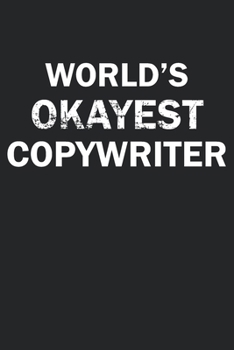 Paperback World's Okayest Copywriter: Funny gag gift for sarcastic snarky Copywriter - Blank Lined Notebook Book