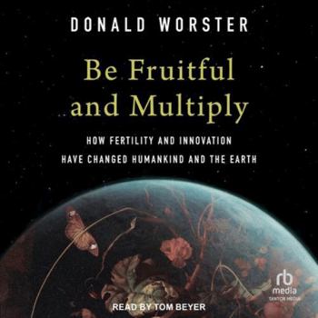 Be Fruitful and Multiply: How Fertility and Innovation Have Changed Humankind and the Earth