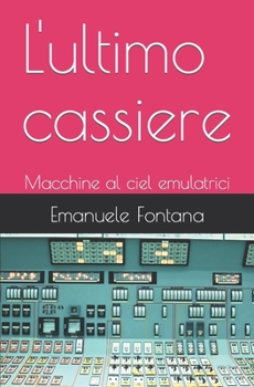 Paperback L'ultimo cassiere: Macchine al ciel emulatrici [Italian] Book