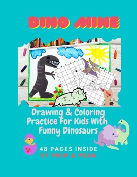 Paperback Dino Mine: Drawing & Coloring Practice For Kids With Funny Dinosaurs Book