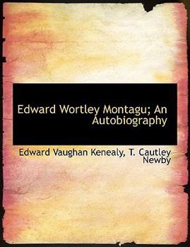 Edward Wortley Montagu; an Autobiography