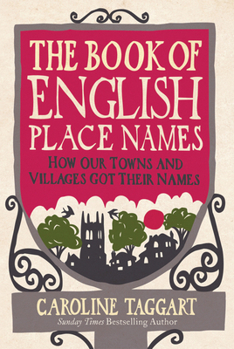 Hardcover The Book of English Place Names: How Our Towns and Villages Got Their Names Book