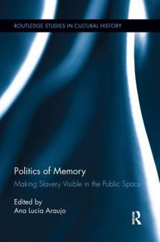 Paperback Politics of Memory: Making Slavery Visible in the Public Space Book