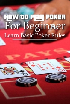 Paperback How To Play Poker For Beginner: Learn Basic Poker Rules: Poker For Beginners Book