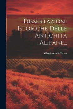 Paperback Dissertazioni Istoriche Delle Antichità Alifane... [Italian] Book