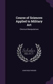 Hardcover Course of Sciences Applied to Military Art: Chemical Manipulations Book