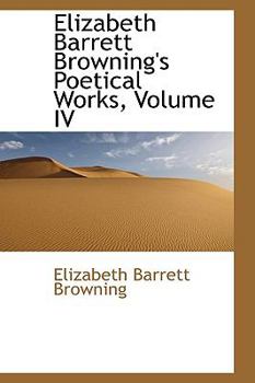 Paperback Elizabeth Barrett Browning's Poetical Works, Volume IV Book