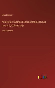 Hardcover Kanteletar; Suomen kansan wanhoja lauluja ja wirsiä, Kolmas kirja: suuraakkosin [Finnish] Book