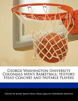 Paperback George Washington University Colonials Men's Basketball: History, Head Coaches and Notable Players Book